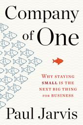 Icon image Company Of One: Why Staying Small Is the Next Big Thing for Business