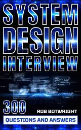 Icon image System Design Interview: 300 Questions And Answers: Prepare And Pass