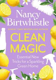 Icon image Clean Magic: Essential New Tricks for a Sparkling Green Home. THE INSTANT #1 SUNDAY TIMES BESTSELLER