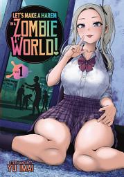Icon image Let's Make a Harem in a Zombie World! Vol. 1