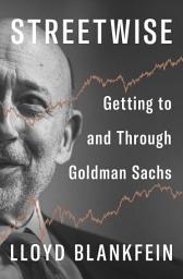 Icon image Streetwise: Getting to and Through Goldman Sachs