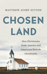 Icon image Chosen Land: How Christianity Made America and Americans Remade Christianity