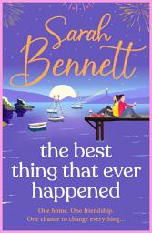 Icon image The Best Thing That Ever Happened: A BRAND NEW uplifting, summery romance from bestseller Sarah Bennett for 2026