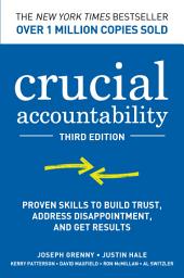 Icon image Crucial Accountability: Proven Skills to Build Trust, Address Disappointment, and Get Results, Third Edition: Edition 3