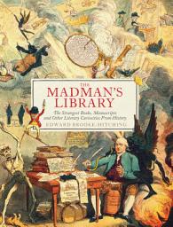 Icon image The Madman's Library: The Strangest Books, Manuscripts and Other Literary Curiosities from History