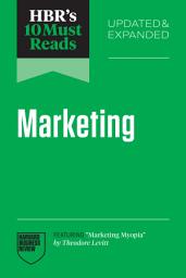 Icon image HBR's 10 Must Reads on Marketing, Updated and Expanded (featuring "Marketing Myopia" by Theodore Levitt)