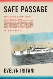 Icon image Safe Passage: The Untold Story of Diplomatic Intrigue, Betrayal​, and the Exchange of American and Japanese Civilians by Sea During W​o​rld War II