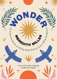 Icon image Wonder: 52 Conversations to Help Kids Fall in Love With Scripture