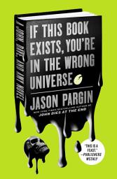 Icon image If This Book Exists, You're in the Wrong Universe: A John, Dave, and Amy Novel