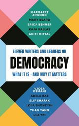 Icon image Democracy: Eleven writers and leaders on what it is – and why it matters