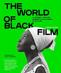 Icon image The World of Black Film: A Journey Through Cinematic Blackness in 100 Films With a Foreword by John Akomfrah