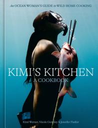 Icon image Kimi's Kitchen: An Ocean Woman's Guide to Wild Home Cooking [A Cookbook]
