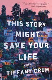 Icon image This Story Might Save Your Life: A Novel