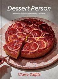 Icon image Dessert Person: Recipes and Guidance for Baking with Confidence: A Baking Book