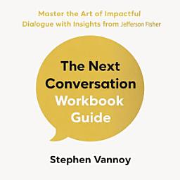 Icon image The Next Conversation Workbook Guide: Master The Art Of Impactful Dialogue with Insights from Jefferson Fisher