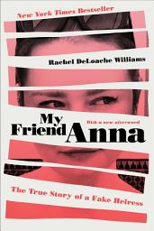 Icon image My Friend Anna: The True Story of a Fake Heiress
