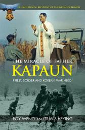 Icon image The Miracle of Father Kapaun: Priest, Soldier and Korean War Hero