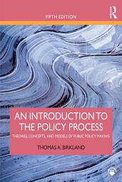 Icon image An Introduction to the Policy Process: Theories, Concepts, and Models of Public Policy Making, Edition 5