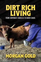 Icon image Dirt Rich Living: From Corporate Cubicles to Udder Chaos