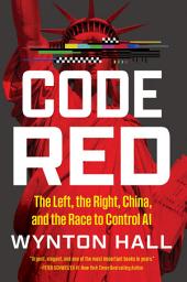 Icon image Code Red: The Left, the Right, China, and the Race to Control AI