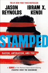 Icon image Stamped: Racism, Antiracism, and You: A Remix of the National Book Award-winning Stamped from the Beginning