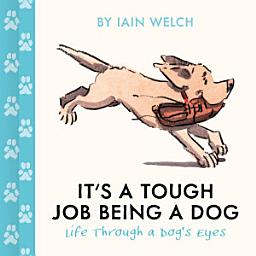 Icon image It's a Tough Job Being a Dog: Life Through a Dog’s Eyes