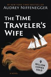 Icon image The Time Traveler's Wife: A Novel