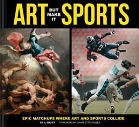 Icon image Art But Make It Sports: Epic Matchups where Art and Sports Collide