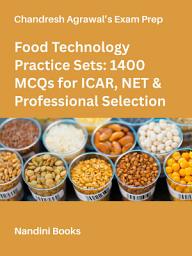 Icon image Food Technology Practice Sets: 1400 MCQs for ICAR, NET & Professional Selection: Comprehensive Objective Question Bank for ASRB NET, GATE XE/XL, FSSAI Technical Officer, State FSO, and ICAR JRF/SRF Exams | Solved Food Science Practice Papers