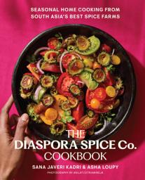 Icon image The Diaspora Spice Co. Cookbook: Seasonal Home Cooking from South Asia's Best Spice Farms