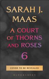 Icon image A Court of Thorns and Roses 6