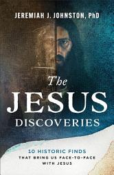 Icon image The Jesus Discoveries: 10 Historic Finds That Bring Us Face-to-Face with Jesus
