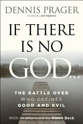 Icon image If There Is No God: The Battle Over Who Defines Good and Evil