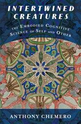 Icon image Intertwined Creatures: The Embodied Cognitive Science of Self and Other